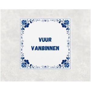 Spreuk tegel 15x15cm Vuur vanbinnen