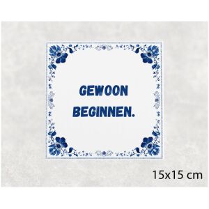 Spreuk tegel 15x15cm Gewoon beginnen