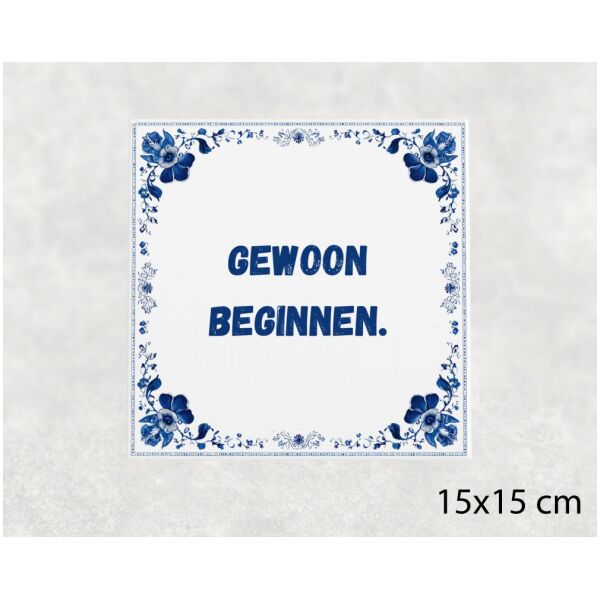 Spreuk tegel 15x15cm Gewoon beginnen