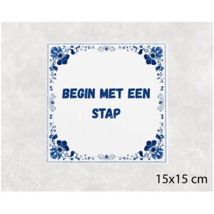 Spreuk tegel 15x15cm Begin met een stap