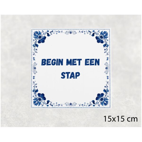 Spreuk tegel 15x15cm Begin met een stap