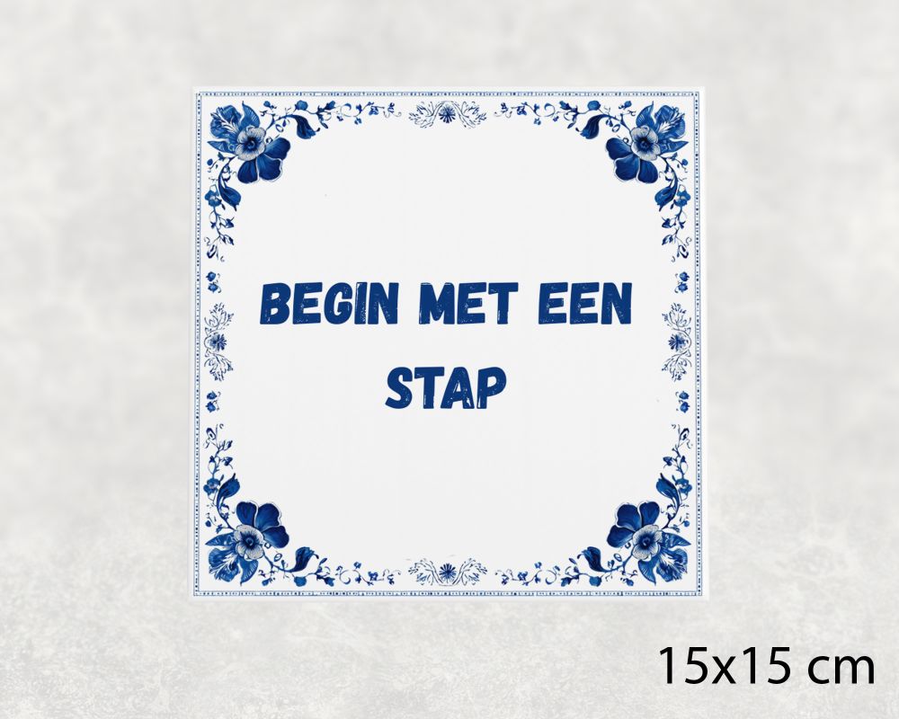 Spreuk Tegel 15X15 Cm Begin Met Een Stap Spreuk tegel 15x15cm Begin met een stap
