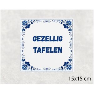 Spreuk tegel 15x15cm Gezellig tafelen