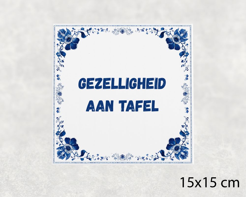 Spreuk Tegel 15X15 Cm Gezelligheid Aan Tafel Spreuk tegel 15x15cm Gezelligheid aan tafel