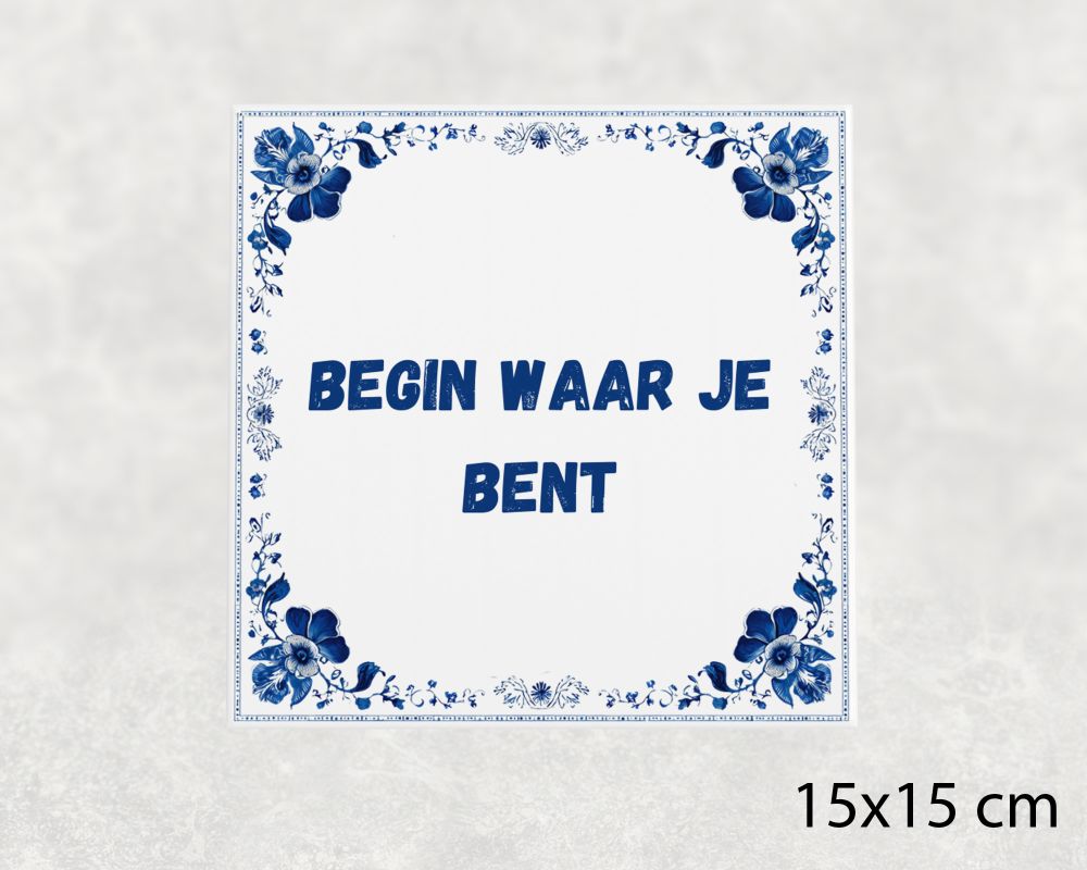 Spreuk Tegel 15X15 Cm Begin Waar Je Bent Spreuk tegel 15x15cm Begin waar je bent