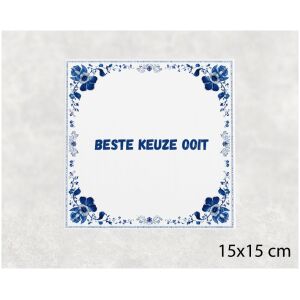 Spreuk tegel 15x15cm Beste keuze ooit