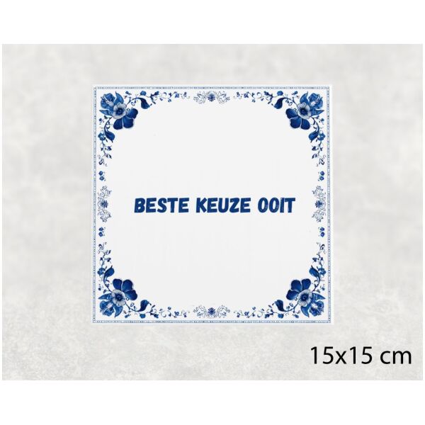 Spreuk tegel 15x15cm Beste keuze ooit