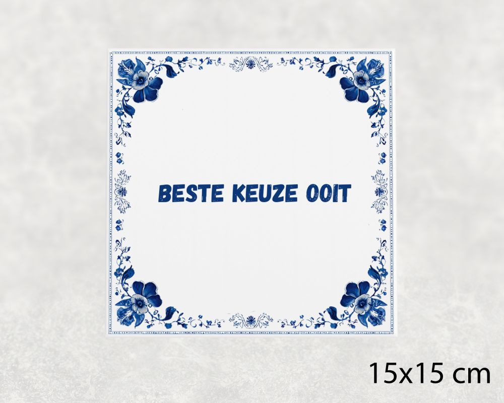 Spreuk Tegel 15X15 Cm Beste Keuze Ooit Spreuk tegel 15x15cm Beste keuze ooit