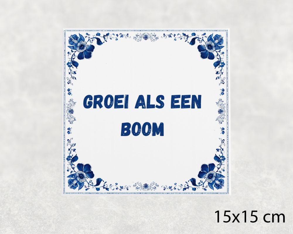 Spreuk Tegel 15X15 Cm Groei Als Een Boom Spreuk tegel 15x15cm Groei als een boom