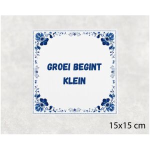 Spreuk tegel 15x15cm Groei begint klein