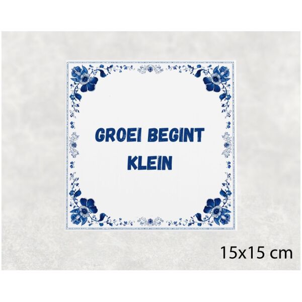 Spreuk Tegel 15X15 Cm Groei Begint Klein Spreuk tegel 15x15cm Groei begint klein