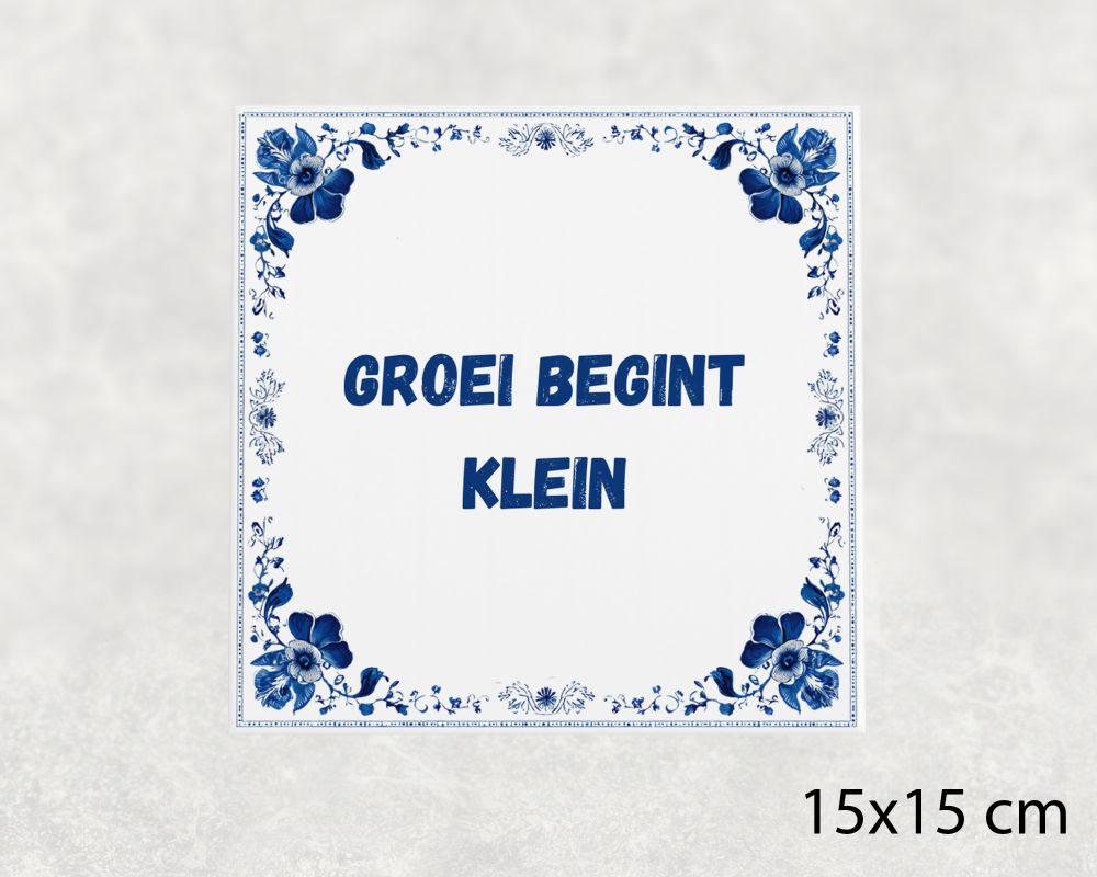 Spreuk Tegel 15X15 Cm Groei Begint Klein Spreuk tegel 15x15cm Groei begint klein