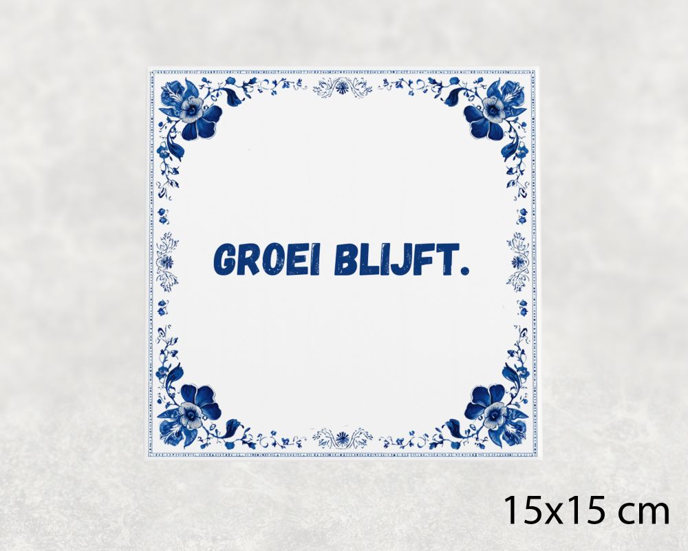 Spreuk Tegel 15X15 Cm Groei Blijft Spreuk tegel 15x15cm Groei blijft