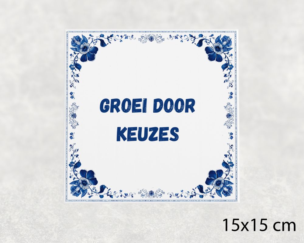 Spreuk Tegel 15X15 Cm Groei Door Keuzes Spreuk tegel 15x15cm Groei door keuzes