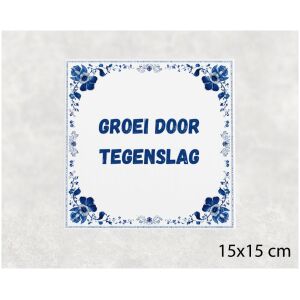 Spreuk tegel 15x15cm Groei door tegenslag