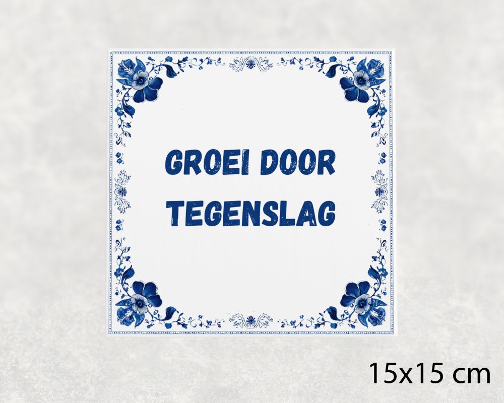 Spreuk Tegel 15X15 Cm Groei Door Tegenslag Spreuk tegel 15x15cm Groei door tegenslag
