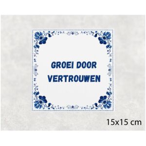 Spreuk tegel 15x15cm Groei door vertrouwen