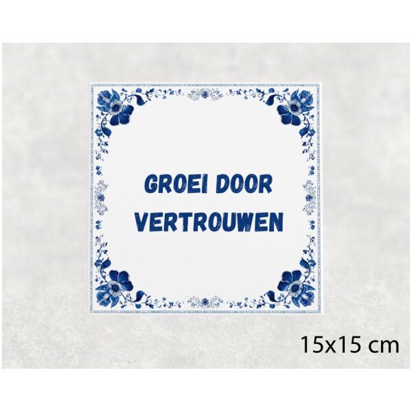 Spreuk tegel 15x15cm Groei door vertrouwen