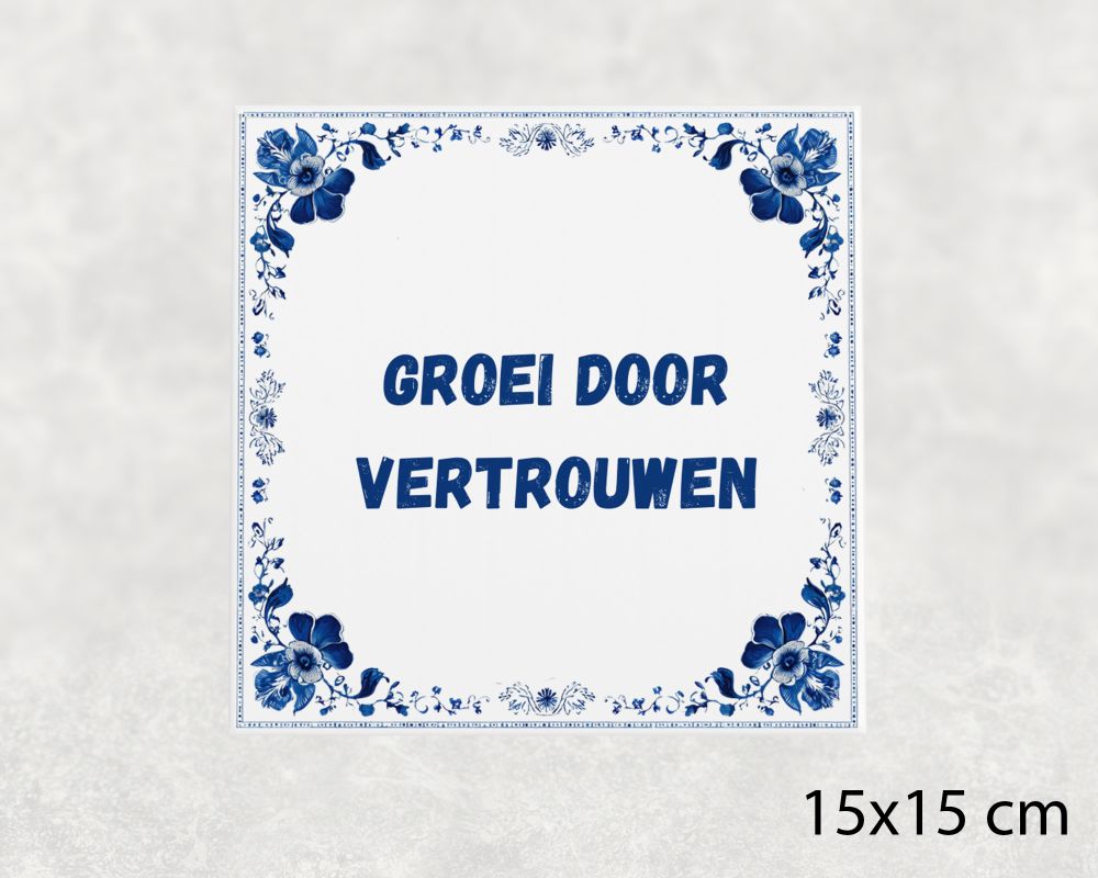 Spreuk Tegel 15X15 Cm Groei Door Vertrouwen Spreuk tegel 15x15cm Groei door vertrouwen