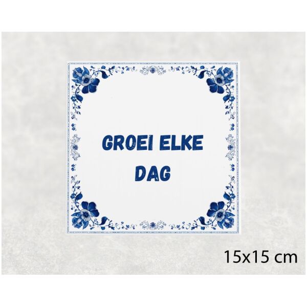Spreuk tegel 15x15cm Groei elke dag