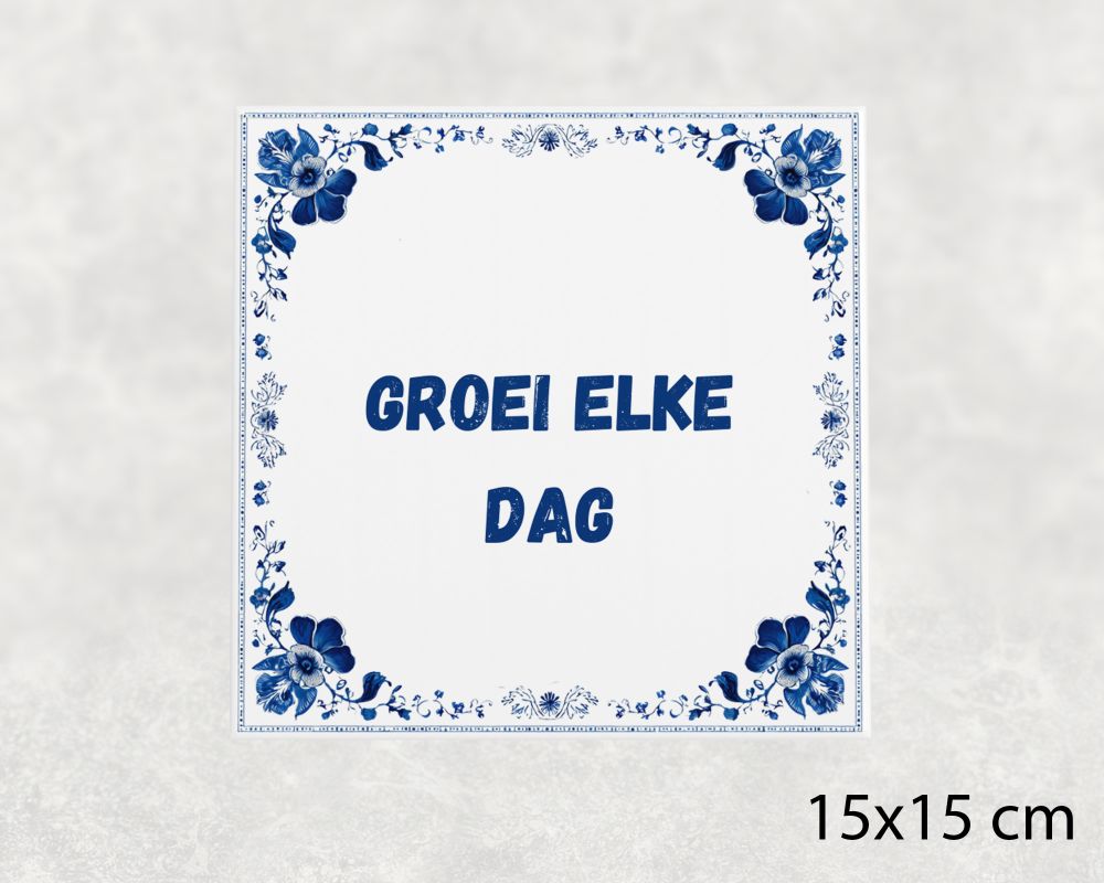 Spreuk Tegel 15X15 Cm Groei Elke Dag Spreuk tegel 15x15cm Groei elke dag