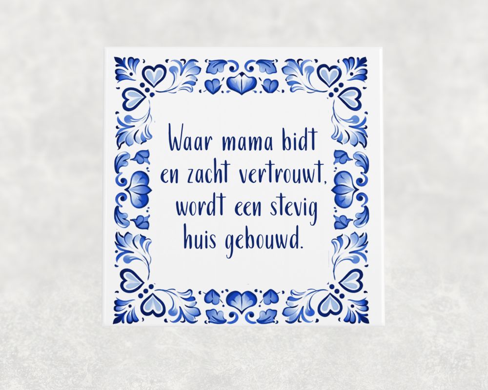 Spreuk Tegel 15X15 Cm Waar Mama Bidt En Zacht Vertrouwt, Wordt Een Stevig Huis Gebouwd Spreuk tegel 15x15 cm Waar mama bidt en zacht vertrouwt, wordt een stevig huis gebouwd