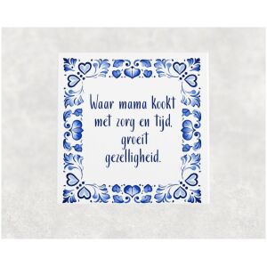 Spreuk tegel 15x15 cm Waar mama kookt met zorg en tijd, groeit gezelligheid