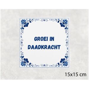 Spreuk tegel 15x15cm Groei in daadkracht