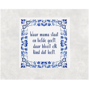 Spreuk tegel 15x15 cm Waar mama staat en liefde geeft, daar bloeit elk kind dat leeft