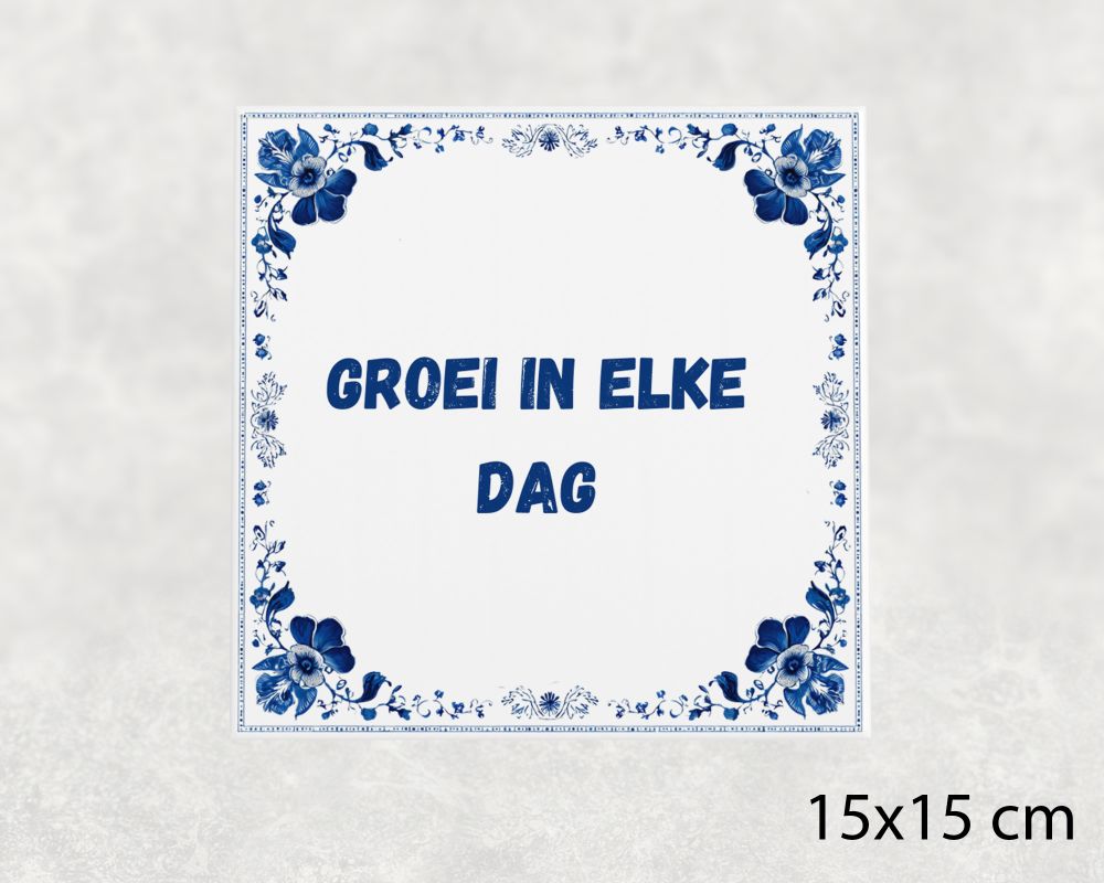 Spreuk Tegel 15X15 Cm Groei In Elke Dag Spreuk tegel 15x15cm Groei in elke dag