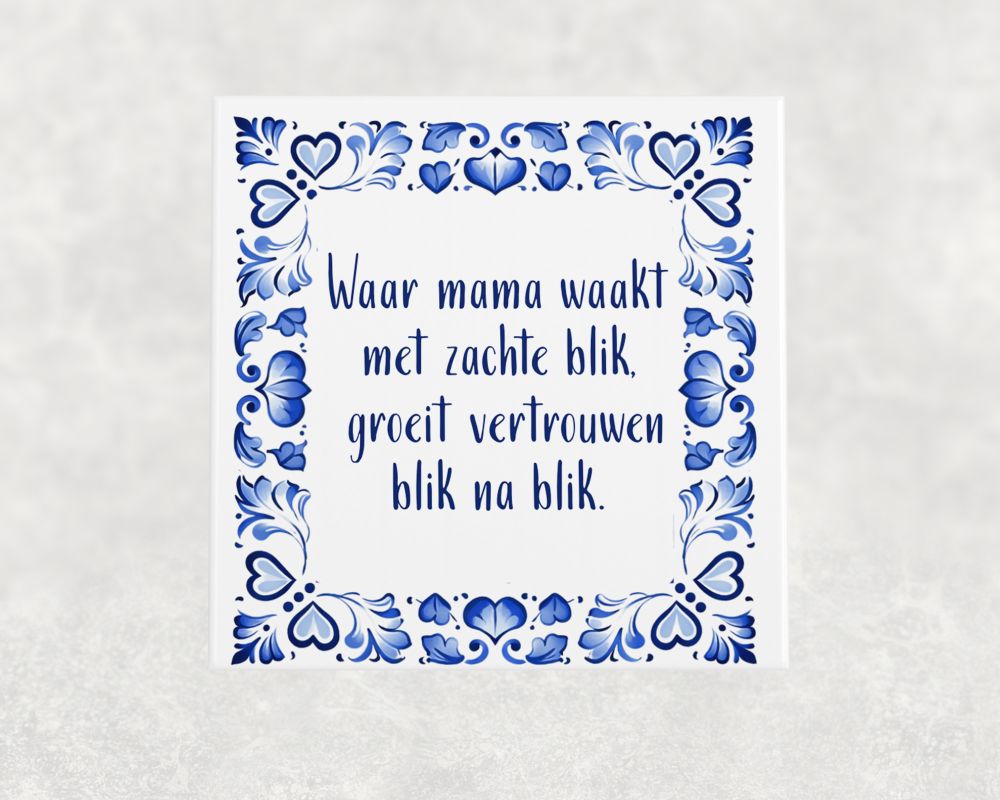 Spreuk Tegel 15X15 Cm Waar Mama Waakt Met Zachte Blik, Groeit Vertrouwen Blik Na Blik Spreuk tegel 15x15 cm Waar mama waakt met zachte blik, groeit vertrouwen blik na blik