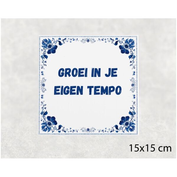 Spreuk tegel 15x15cm Groei in je eigen tempo