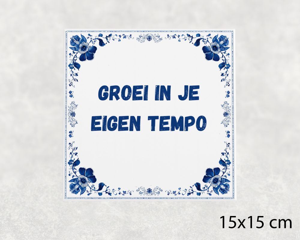 Spreuk Tegel 15X15 Cm Groei In Je Eigen Tempo Spreuk tegel 15x15cm Groei in je eigen tempo