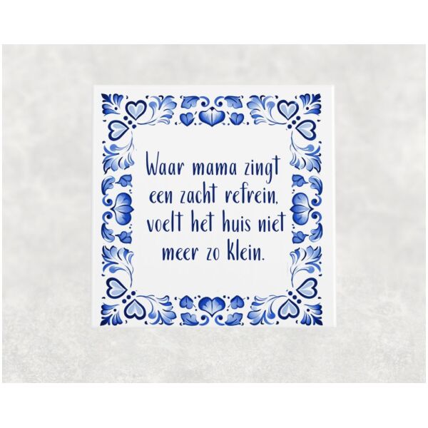 Spreuk tegel 15x15 cm Waar mama zingt een zacht refrein, voelt het huis niet meer zo klein