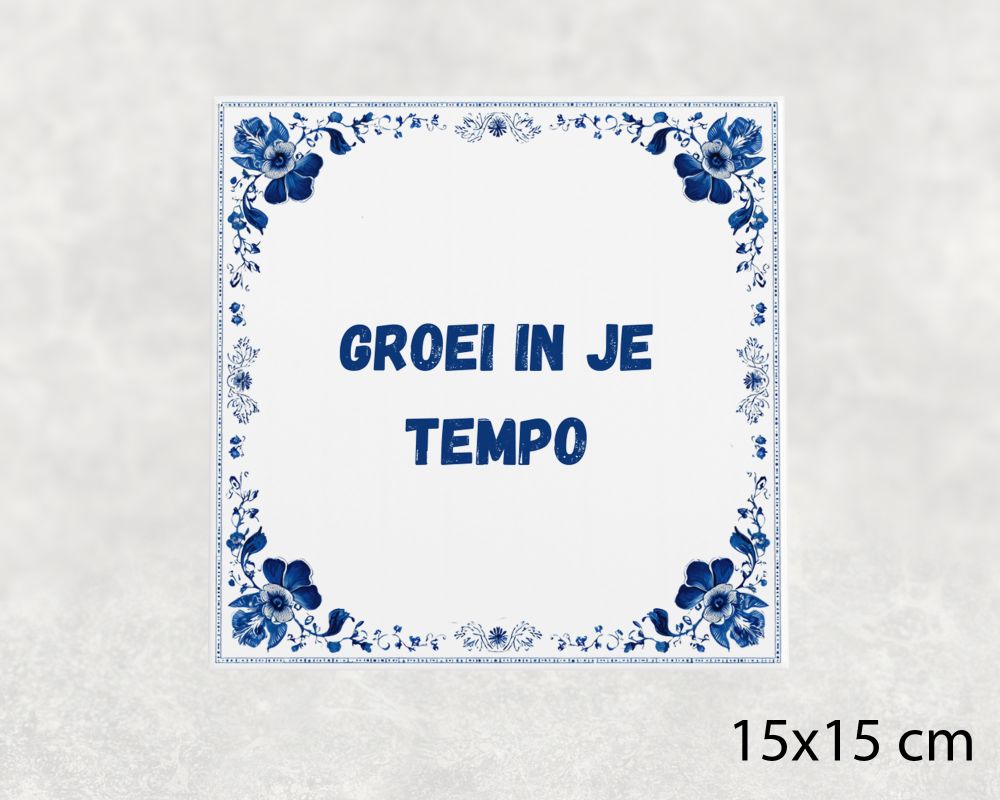 Spreuk Tegel 15X15 Cm Groei In Je Tempo Spreuk tegel 15x15cm Groei in je tempo
