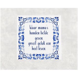 Spreuk tegel 15x15 cm Waar mama’s handen liefde geven, groeit geluk een heel leven