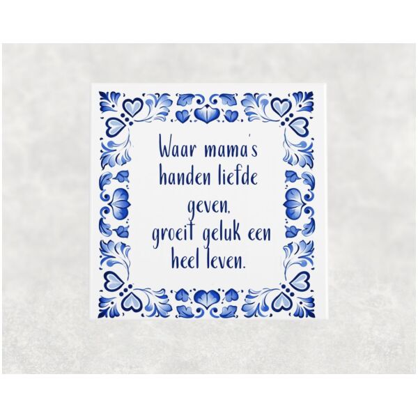 Spreuk tegel 15x15 cm Waar mama’s handen liefde geven, groeit geluk een heel leven