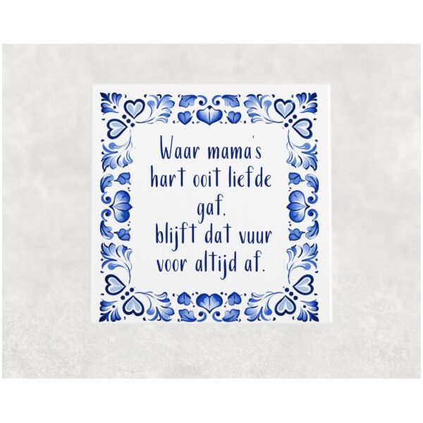 Spreuk tegel 15x15 cm Waar mama’s hart ooit liefde gaf, blijft dat vuur voor altijd af