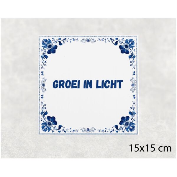 Spreuk tegel 15x15cm Groei in licht