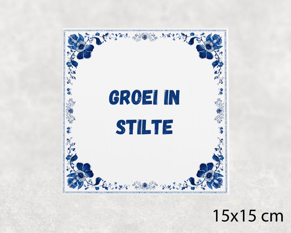 Spreuk Tegel 15X15 Cm Groei In Stilte Spreuk tegel 15x15cm Groei in stilte