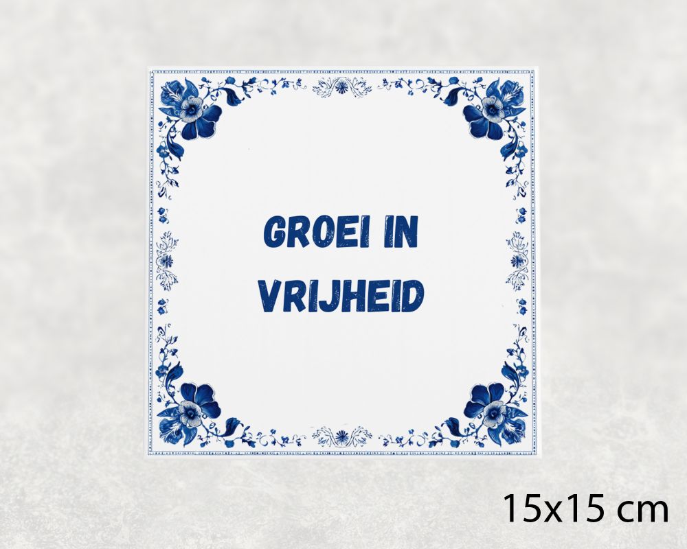 Spreuk Tegel 15X15 Cm Groei In Vrijheid Spreuk tegel 15x15cm Groei in vrijheid