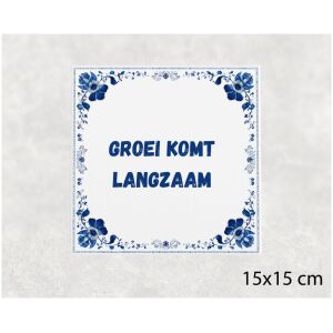 Spreuk tegel 15x15cm Groei komt langzaam