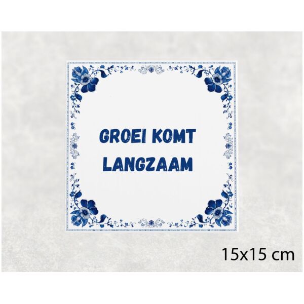 Spreuk tegel 15x15cm Groei komt langzaam