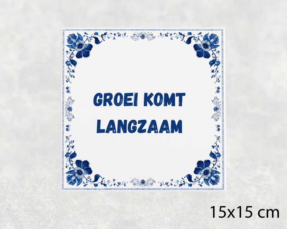 Spreuk Tegel 15X15 Cm Groei Komt Langzaam Spreuk tegel 15x15cm Groei komt langzaam