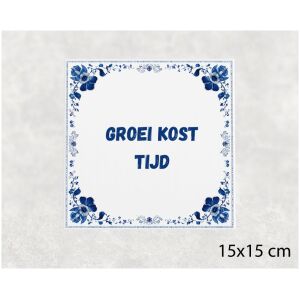 Spreuk tegel 15x15cm Groei kost tijd