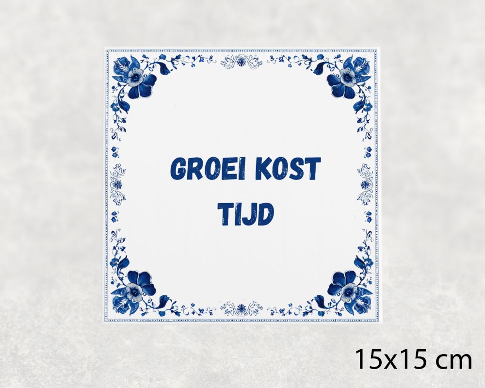 Spreuk Tegel 15X15 Cm Groei Kost Tijd Spreuk tegel 15x15cm Groei kost tijd