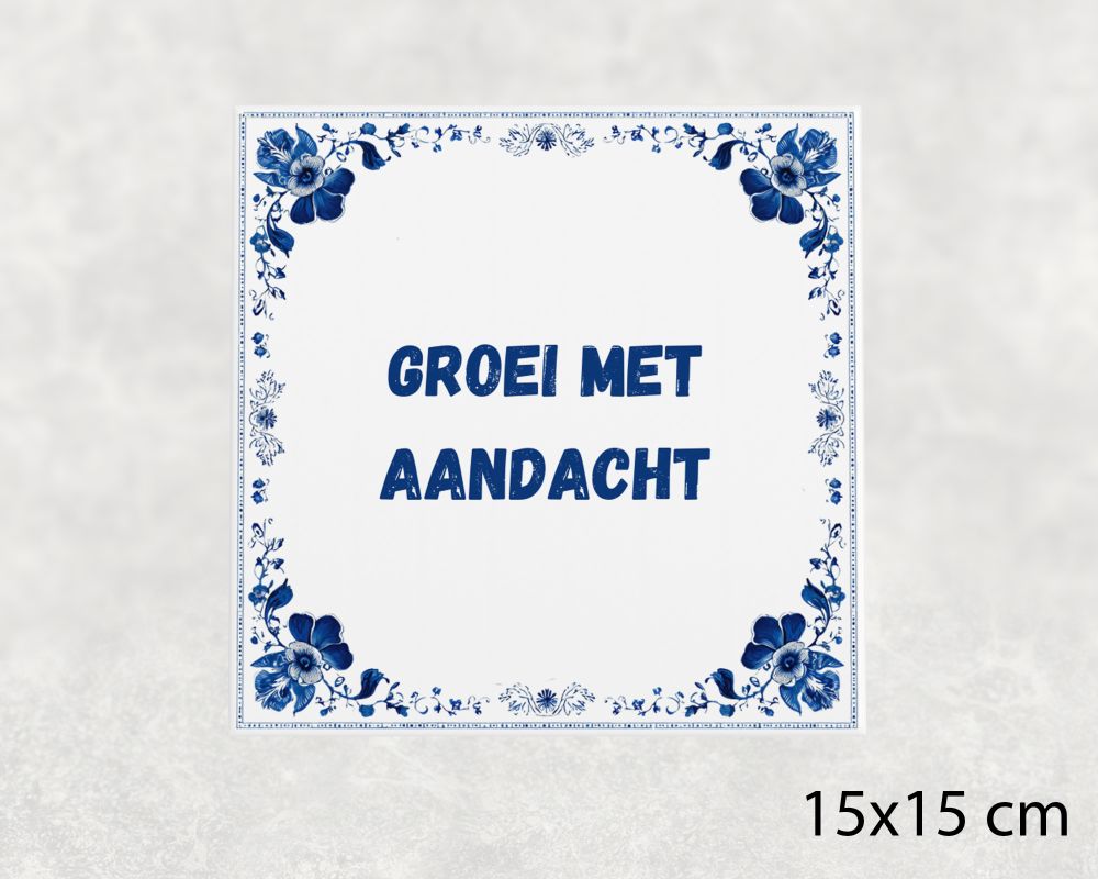 Spreuk Tegel 15X15 Cm Groei Met Aandacht Spreuk tegel 15x15cm Groei met aandacht