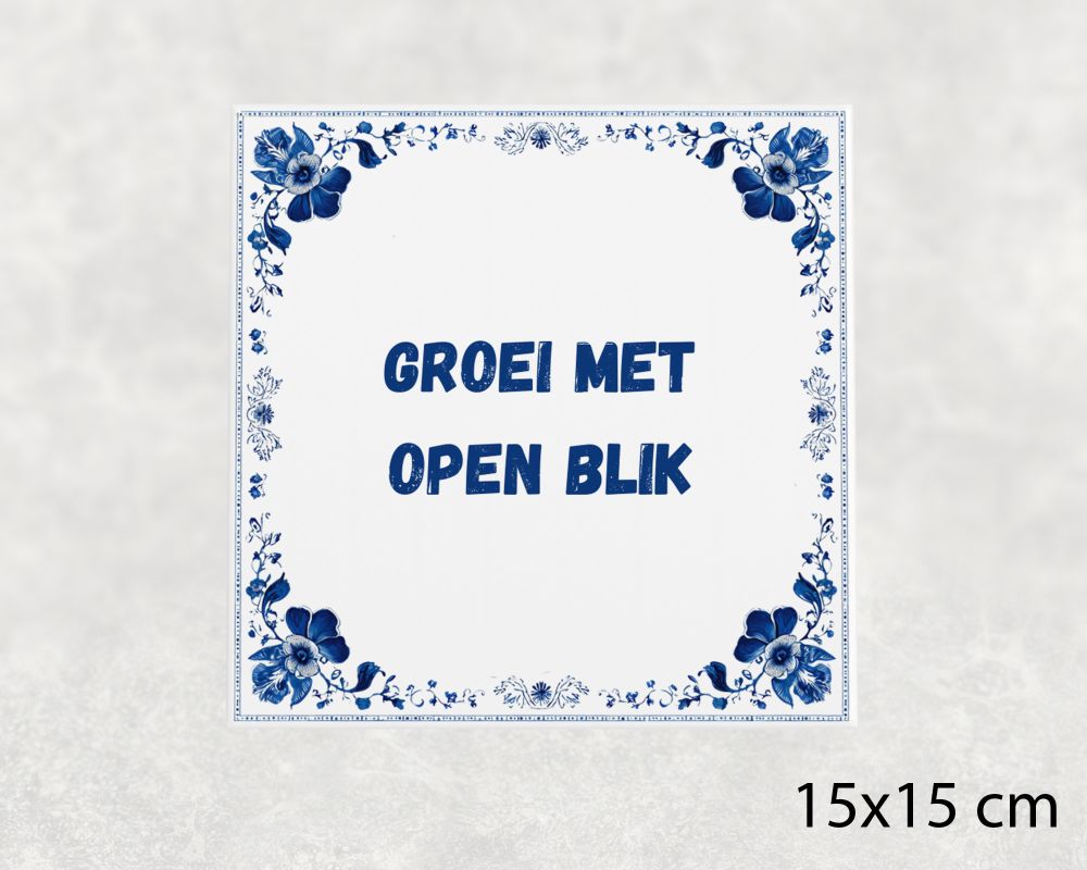 Spreuk Tegel 15X15 Cm Groei Met Open Blik Spreuk tegel 15x15cm Groei met open blik