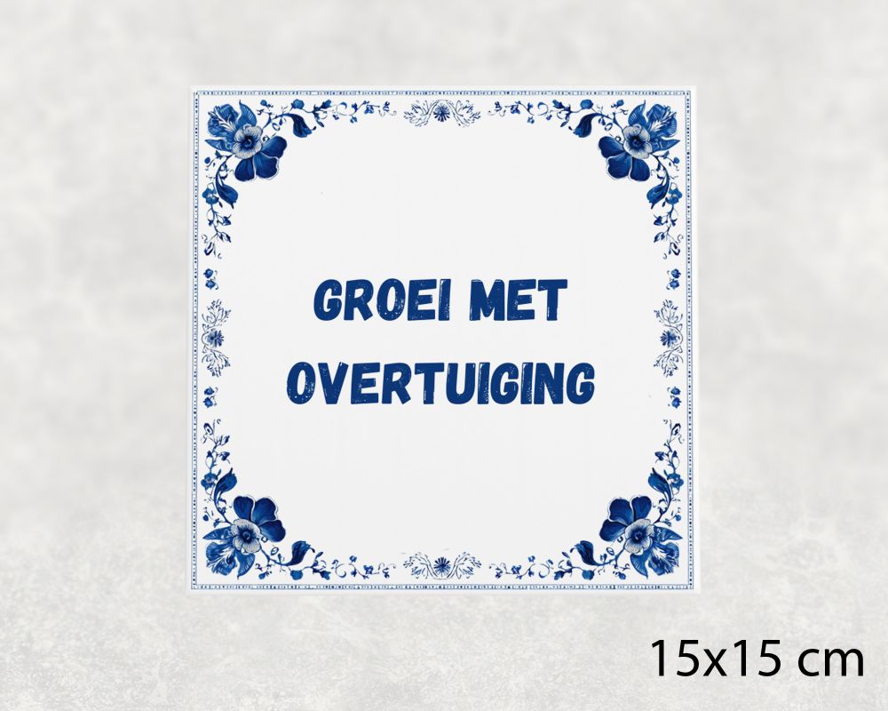Spreuk Tegel 15X15 Cm Groei Met Overtuiging Spreuk tegel 15x15cm Groei met overtuiging