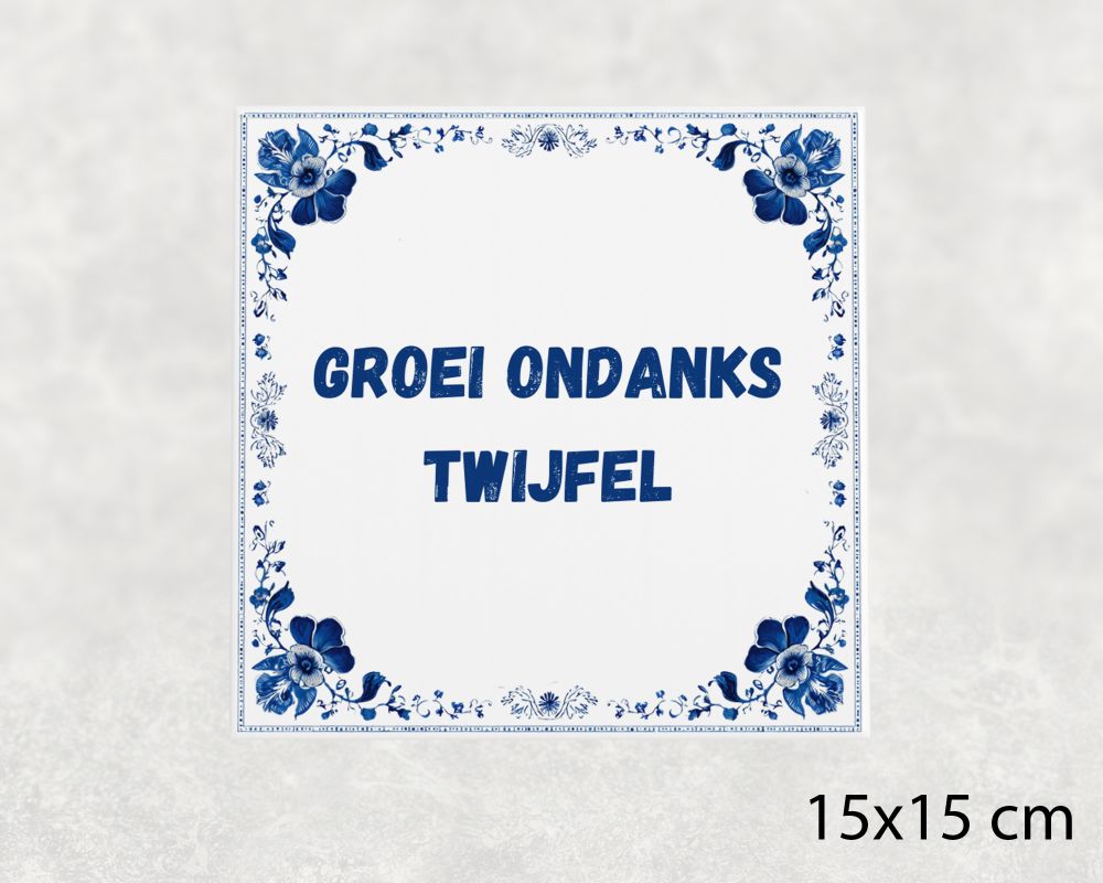 Spreuk Tegel 15X15 Cm Groei Ondanks Twijfel Spreuk tegel 15x15cm Groei ondanks twijfel